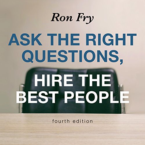 Cover of Ask the Right Questions, Hire the Best People, Fourth Edition