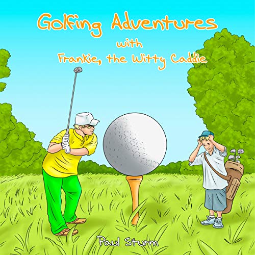 Cover of Golfing Adventures with Frankie, the Witty Caddie