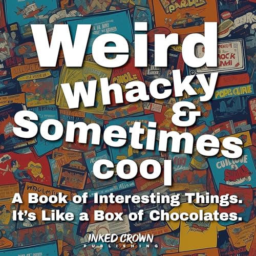 Cover of Weird, Whacky, & Sometimes Cool