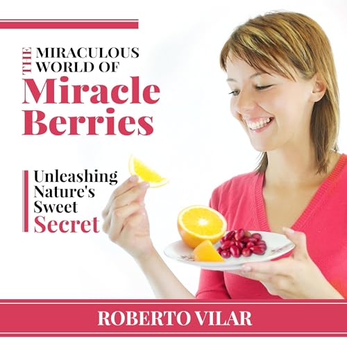 Cover of The Miraculous World of Miracle Berries