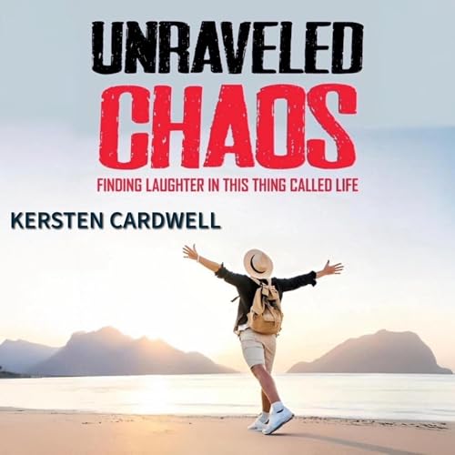 Cover of Unraveled Chaos: Finding Laughter in This Thing Called Life