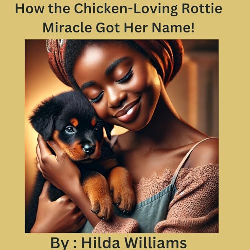 Cover of How the Chicken-Loving Rottie Miracle Got Her Name!