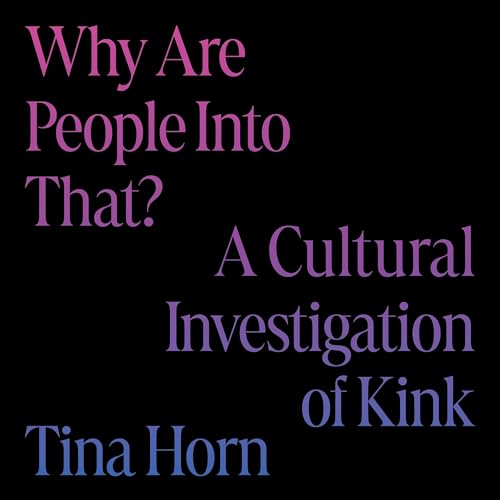 Cover of Why Are People Into That?