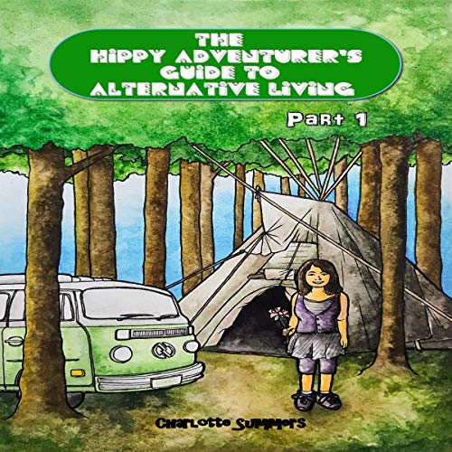 Cover of The Hippy Adventurer's Guide to Alternative Living: Part 1