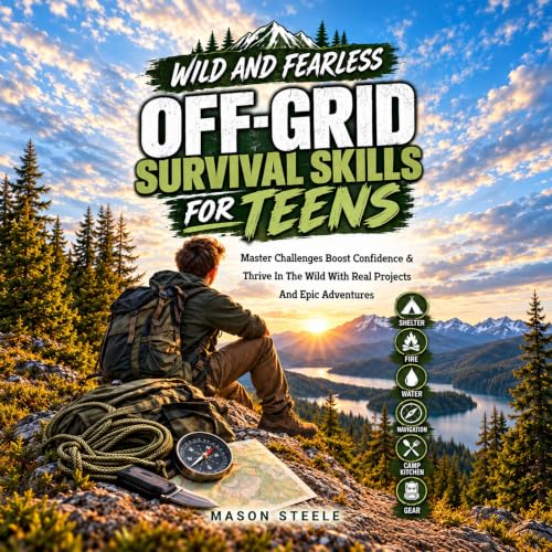 Cover of Wild and Fearless Off-Grid Survival Skills for Teens