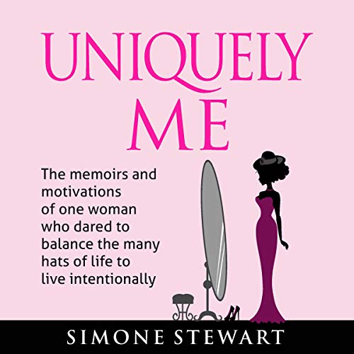 Cover of Uniquely Me: The Memoirs and Motivations of One Woman Who Dared to Balance the Many Hats of Life to Live Intentionally