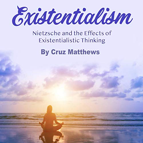Cover of Existentialism: Nietzsche and the Effects of Existentialistic Thinking