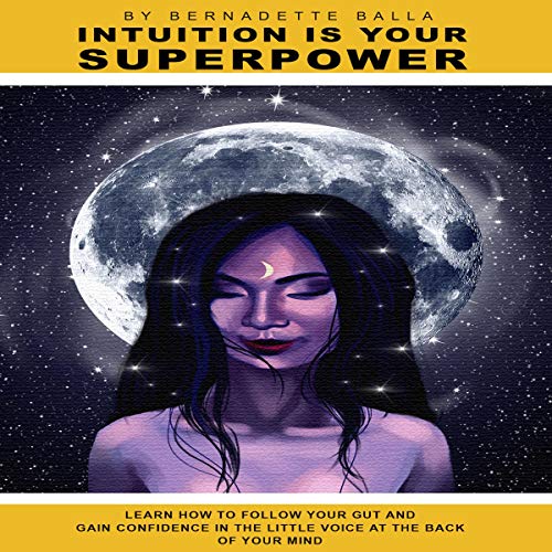Cover of Intuition Is Your Superpower: Learn How to Follow Your Gut and Gain Confidence in the Little Voice at the Back of Your Mind!