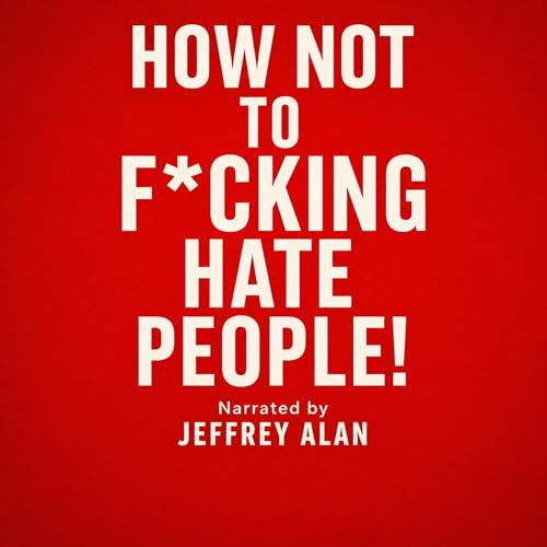 Cover of How Not to F*cking Hate People!