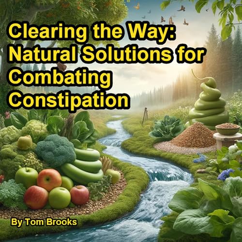 Cover of Clearing the Way: Natural Solutions for Combating Constipation