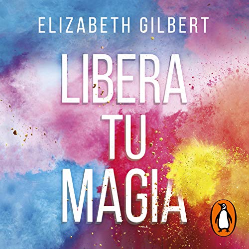 Cover of Libera tu magia [Big Magic]