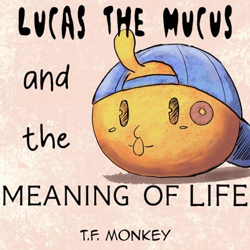 Cover of Lucas the Mucus and the Meaning of Life