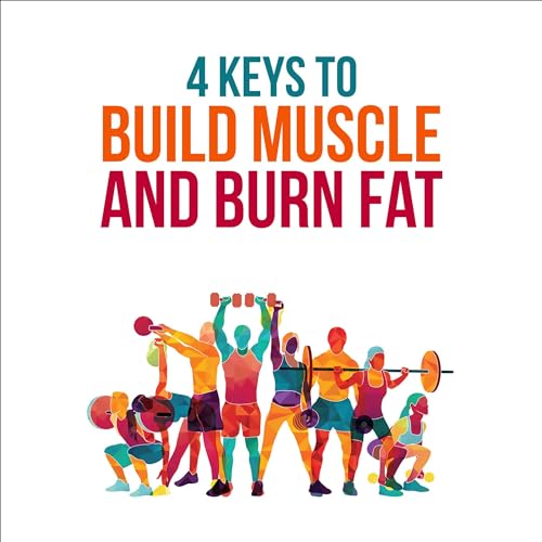 Cover of 4 Keys to Build Muscle and Burn Fat