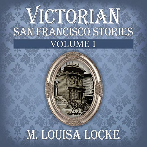 Cover of Victorian San Francisco Stories: Volume 1