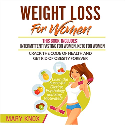 Cover of Weight Loss for Women: This Book Includes: Intermittent Fasting for Women, Keto for Women - Crack the Code of Health and Get Rid of Obesity Forever.... Dieting Psychology and Stay Motivated!
