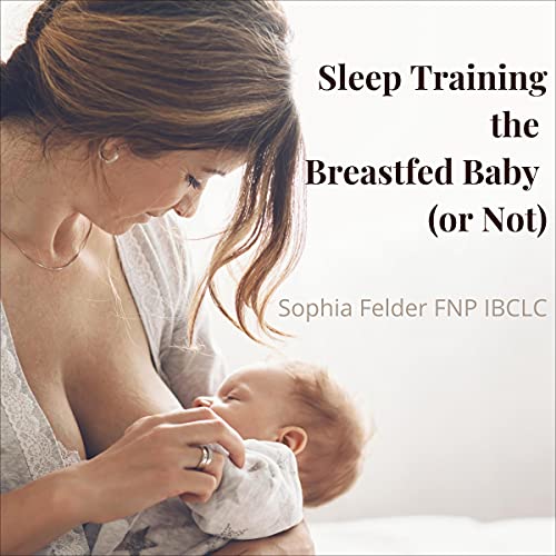 Cover of Sleep Training the Breastfed Baby (or Not)