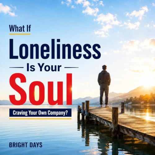 Cover of What if Loneliness Is Your Soul Craving Your Own Company?