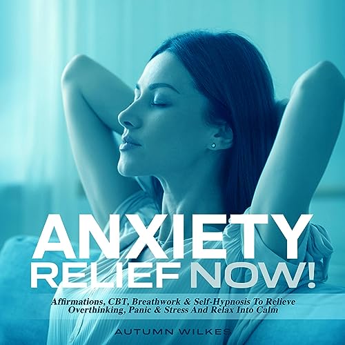 Cover of Anxiety Relief Now!