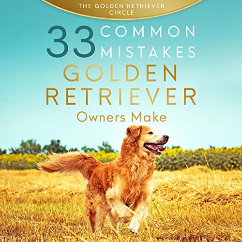 Cover of Golden Retriever: 33 Common Mistakes Golden Retriever Owners Make