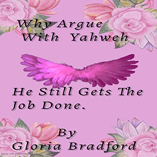 Cover of Why Argue with Yahweh, He Still Gets the Job Done