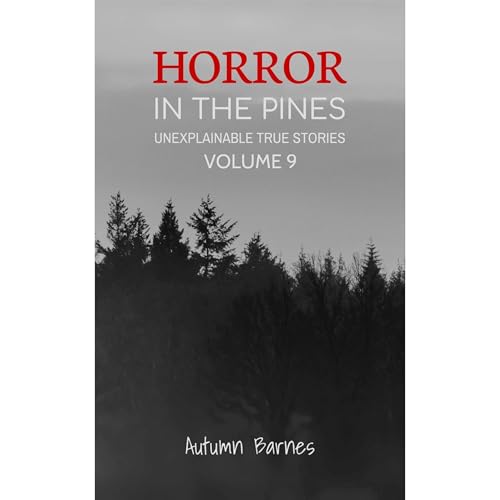 Cover of Horror in the Pines: Unexplainable True Stories, Volume 9