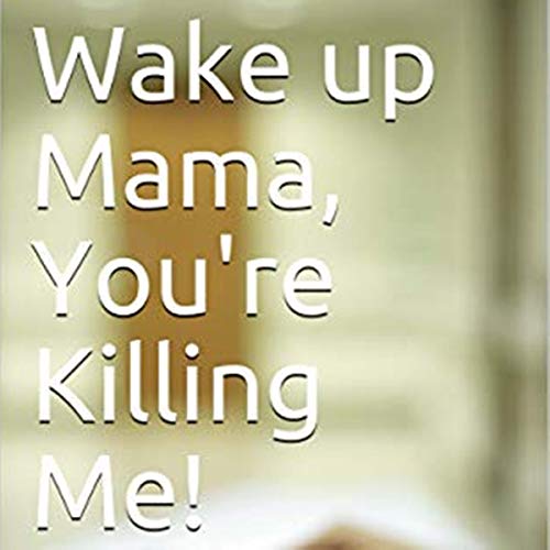 Cover of Wake up Mama, You're Killing Me!