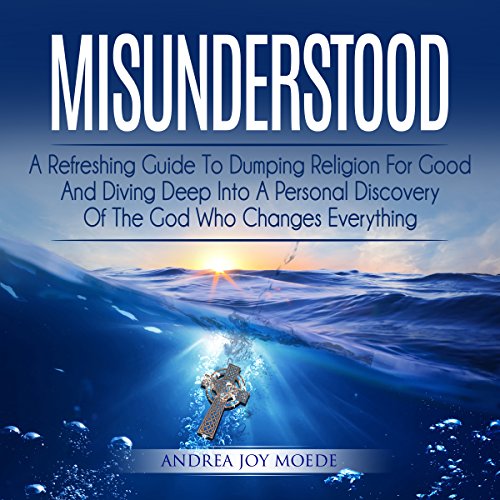 Cover of Misunderstood: A Refreshing Guide to Dumping Religion for Good and Diving Deep into a Personal Discovery of the God Who Changes Everything