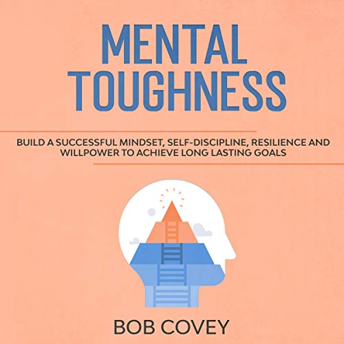 Cover of Mental Toughness: Build a Successful Mindset, Self Discipline, Resilience and Willpower to Achieve Long Lasting Goals