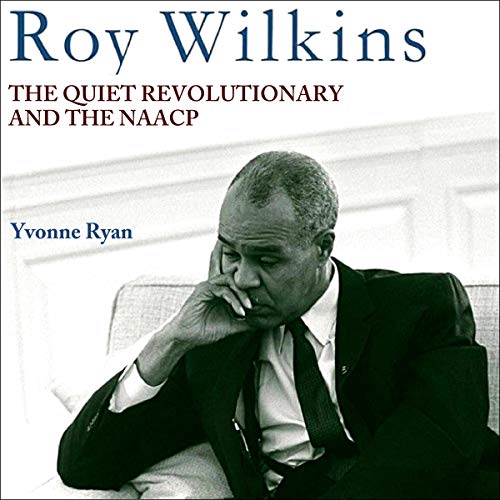 Cover of Roy Wilkins: The Quiet Revolutionary and the NAACP