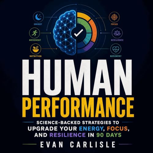 Cover of Human Performance: Science-Backed Strategies to Upgrade Your Energy, Focus, and Resilience in 90 Days