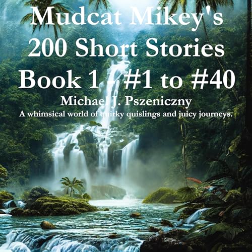 Cover of Mudcat Mikey's 200 Short Stories #1 to #40