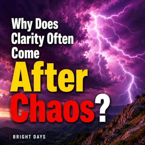 Cover of Why Does Clarity Often Come After Chaos?