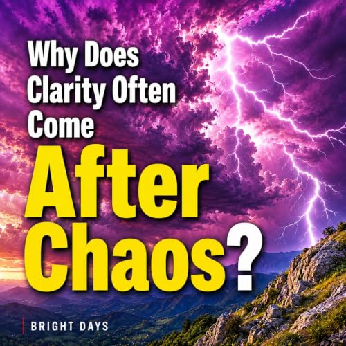 Cover of Why Does Clarity Often Come After Chaos?