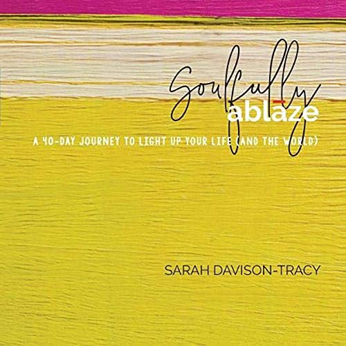 Cover of Soulfully Ablaze: A 40-Day Journey to Light Up Your Life (and the World)
