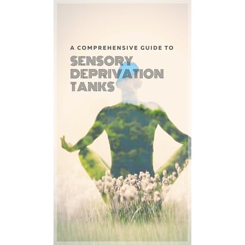 Cover of Tranquility Unveiled: A Comprehensive Guide to Sensory Deprivation Tanks
