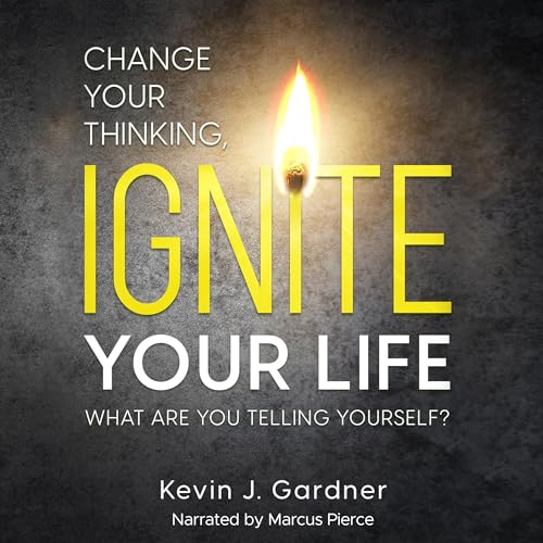 Cover of Change Your Thinking, Ignite Your Life