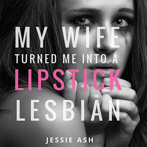 Cover of My Wife Turned Me into a Lipstick Lesbian