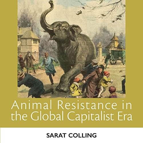 Cover of Animal Resistance in the Global Capitalist Era