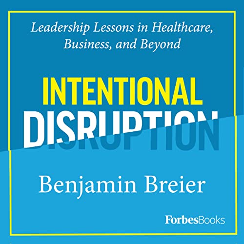Cover of Intentional Disruption: Leadership Lessons in Healthcare, Business, and Beyond