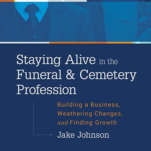 Cover of Staying Alive in the Funeral & Cemetery Profession