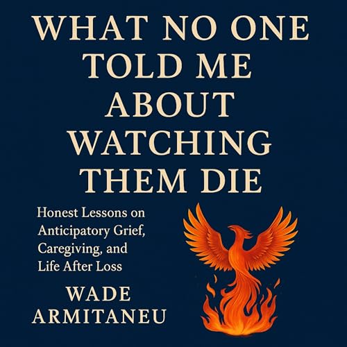 Cover of What No One Told Me About Watching Them Die