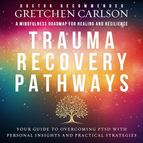 Cover of Trauma Recovery Pathways: A Mindfulness Roadmap to Healing and Resilience