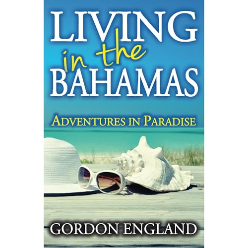 Cover of Living in the Bahamas: Adventures in Paradise