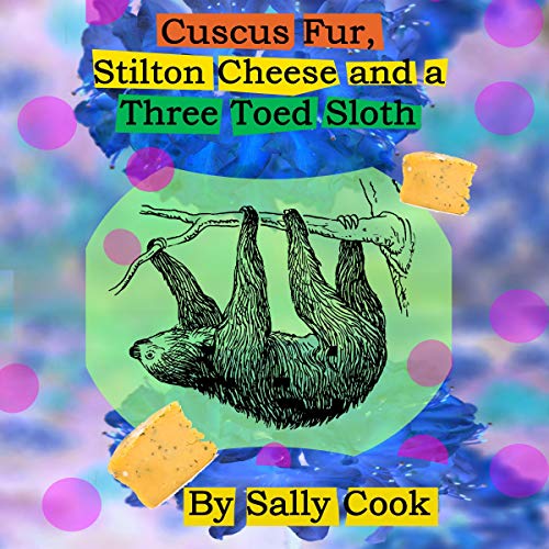 Cover of Cuscus Fur, Stilton Cheese and a Three Toed Sloth