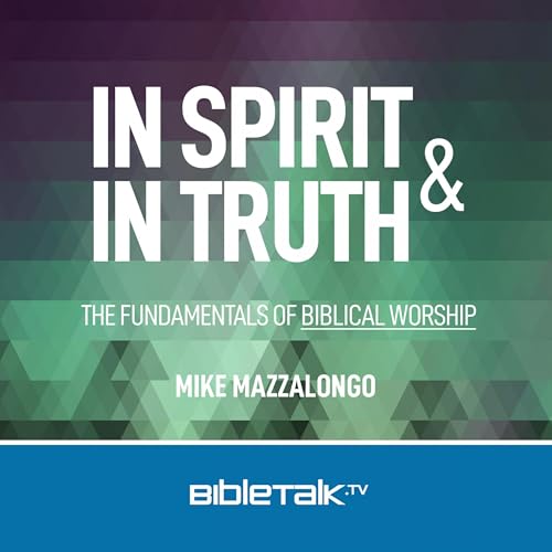Cover of In Spirit and in Truth: The Fundamentals of Biblical Worship
