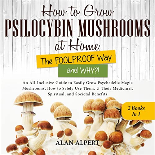 Cover of How to Grow Psilocybin Mushrooms at Home: The Foolproof Way and Why?!
