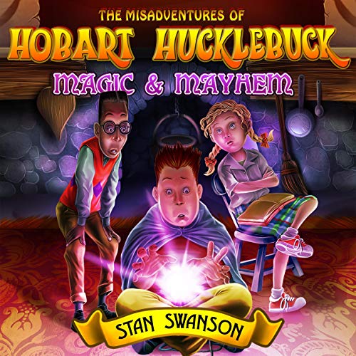 Cover of The Misadventures of Hobart Hucklebuck: Magic & Mayhem