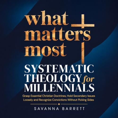 Cover of What Matters Most Systematic Theology for Millennials