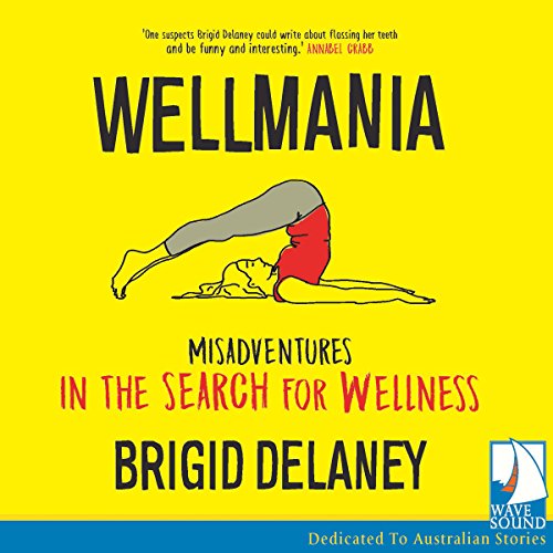 Cover of Wellmania: Misadventures in the Search for Wellness
