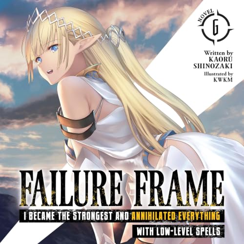 Cover of Failure Frame: I Became the Strongest and Annihilated Everything with Low-Level Spells, Vol. 6